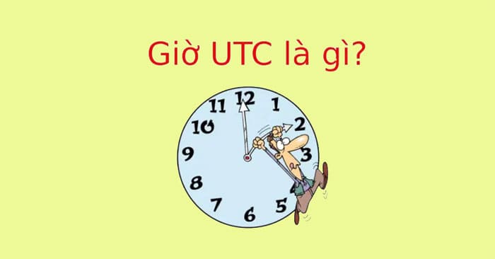 Giờ UTC là gì? Sự khác biệt giữa múi giờ UTC và GMT?